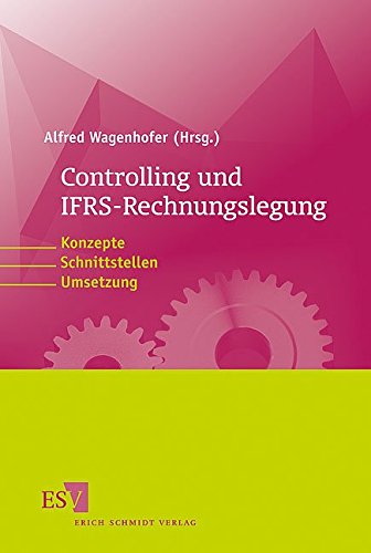 Controlling und IFRS-Rechnungslegung: Konzepte, Schnittstellen, Umsetzung von Erich Schmidt Verlag